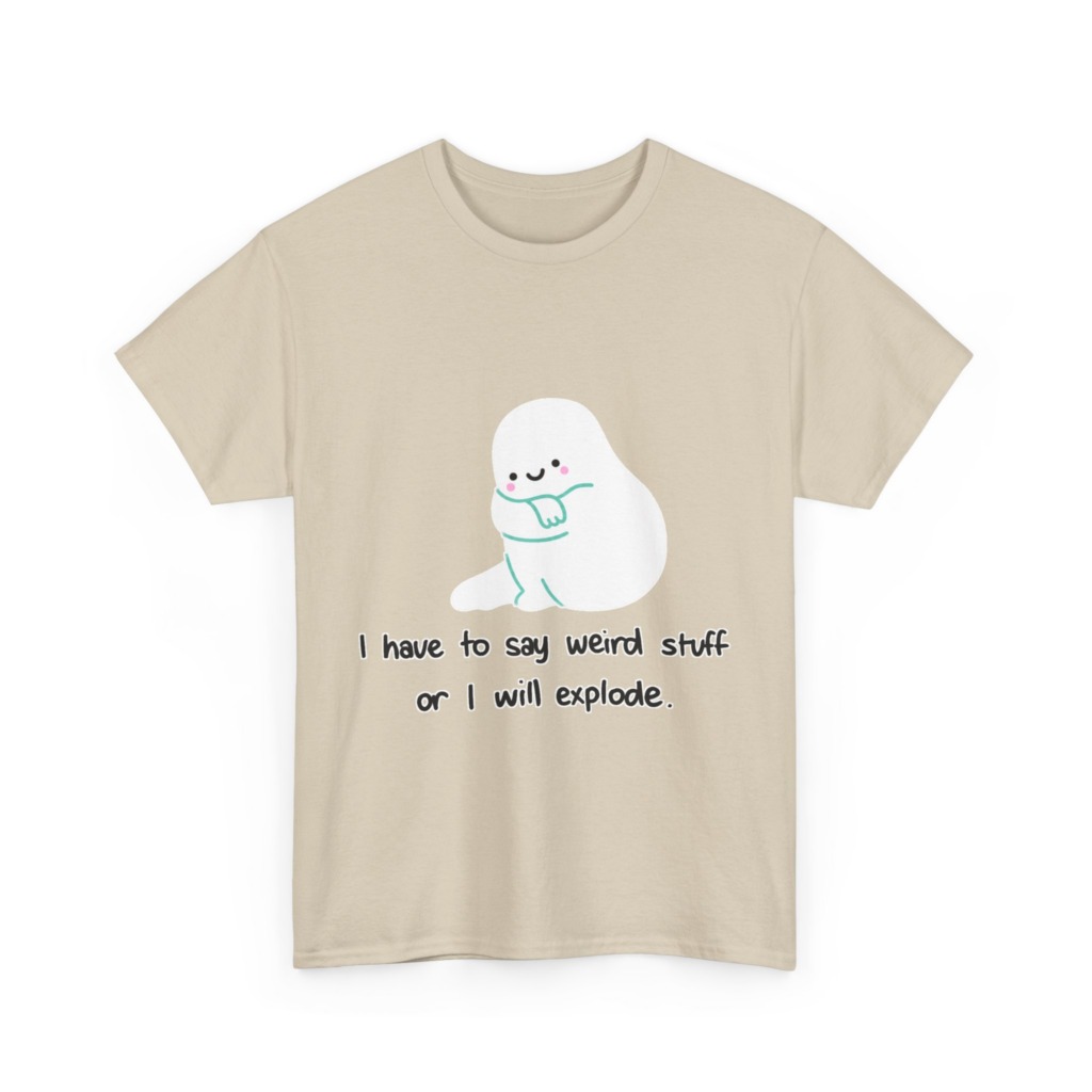 Cute Blob 'I Have to Say Weird Stuff' T-Shirt