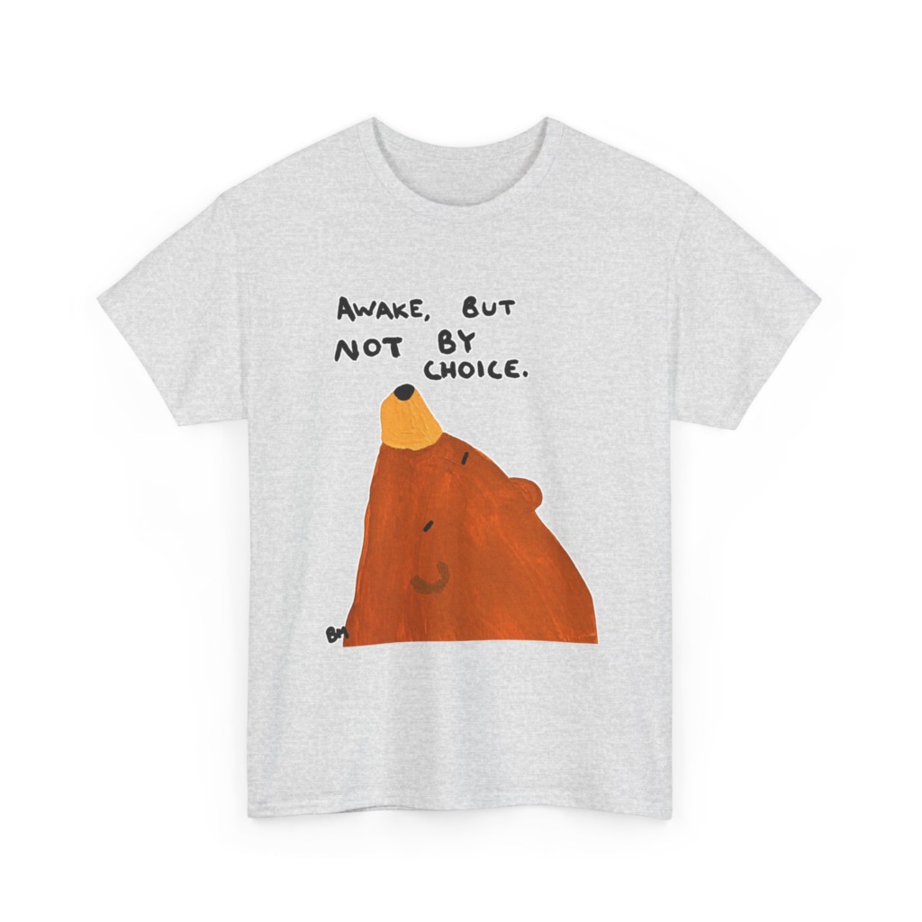 T-Shirt with 'Awake But Not By Choice' Bear Print