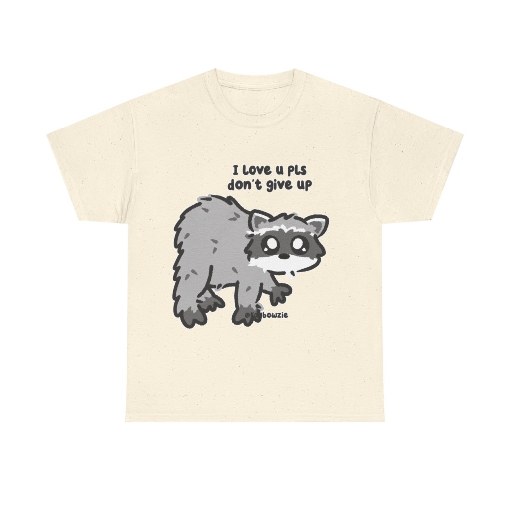 Raccoon 'I Love U Pls Don't Give Up' Tee