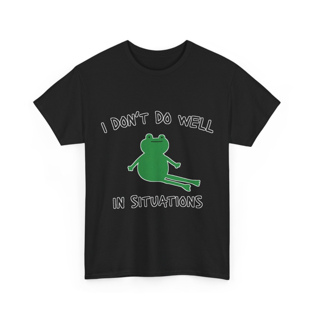 T-Shirt: 'I Don't Do Well in Situations' Frog Print
