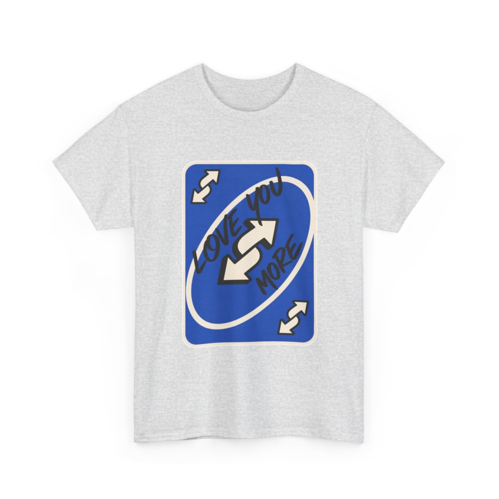 T-Shirt: "Love You More" Uno Reverse Card Graphic