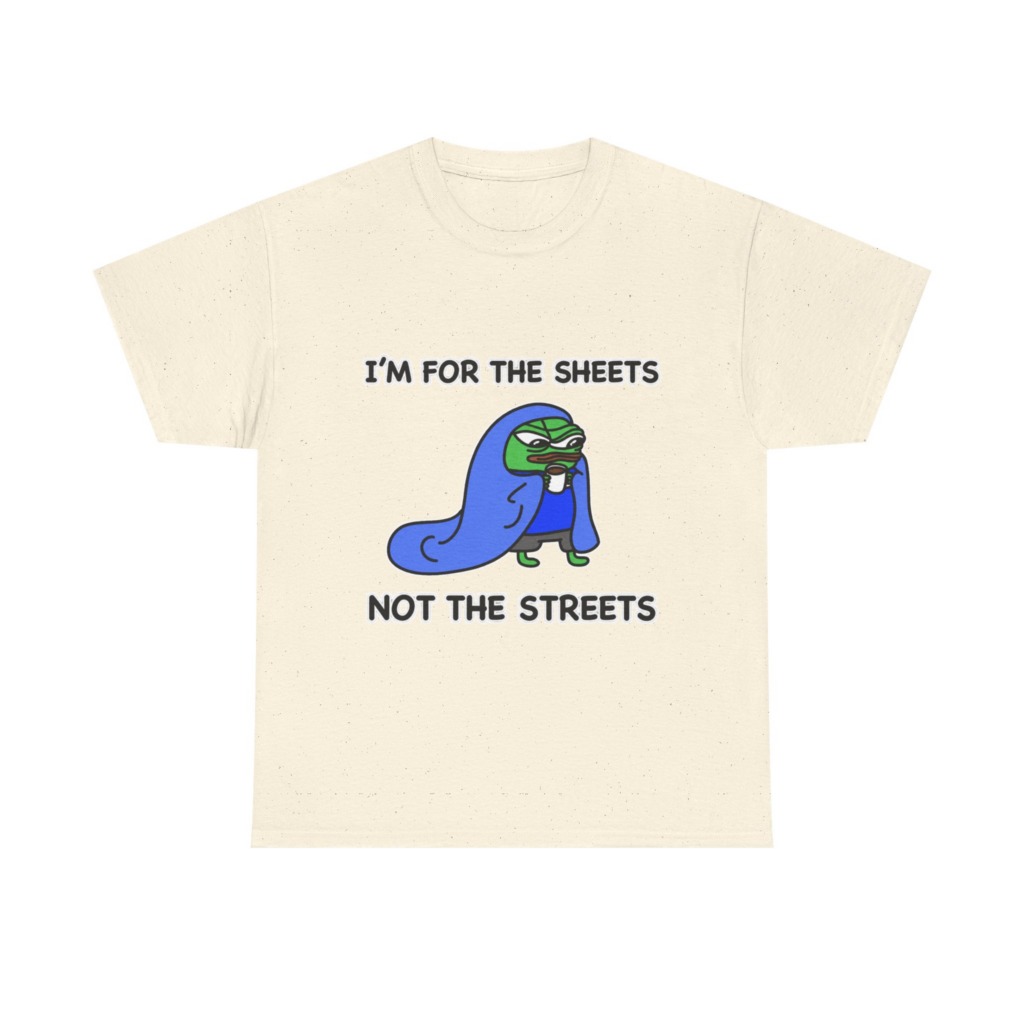 T-Shirt: Pepe 'Sheets Not Streets' Cozy Meme Design