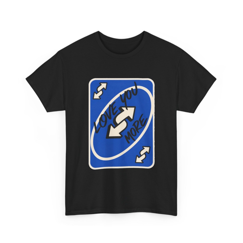 T-Shirt: "Love You More" Uno Reverse Card Graphic