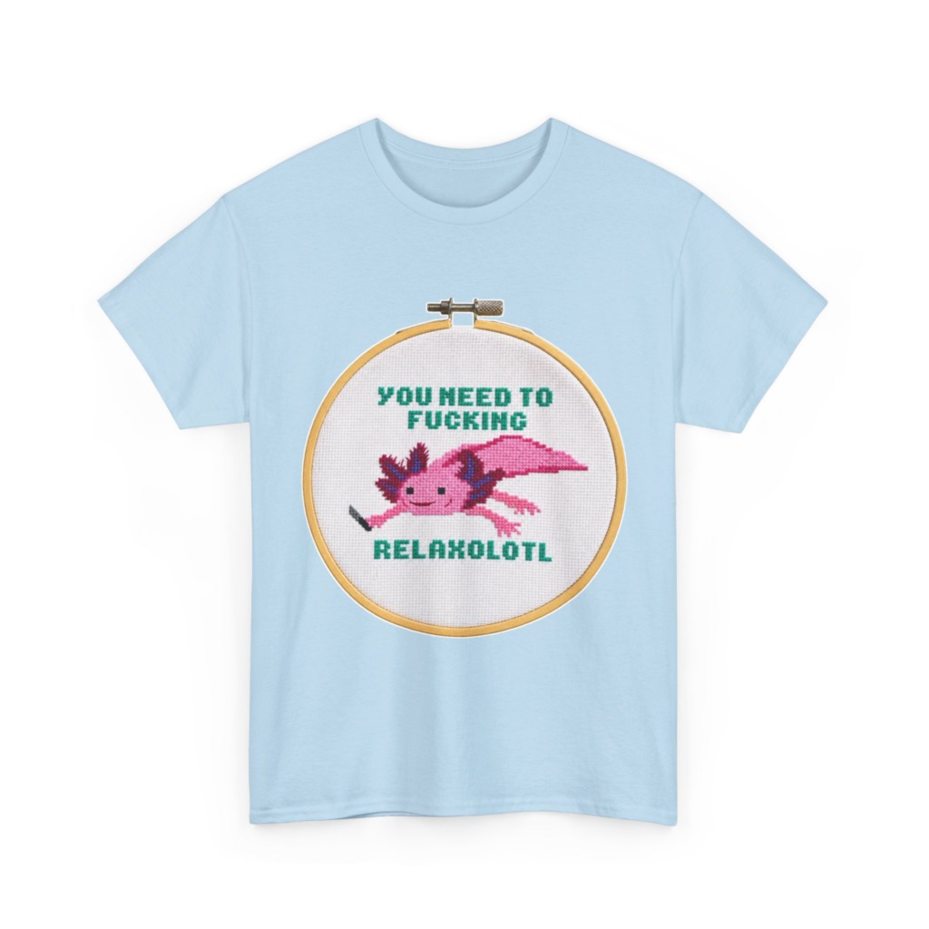 T-Shirt: You Need To F***ing Relaxolotl Axolotl Print
