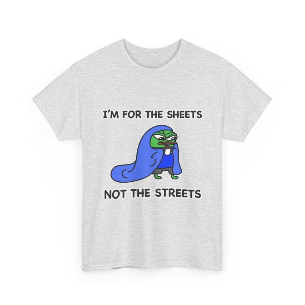 T-Shirt: Pepe 'Sheets Not Streets' Cozy Meme Design