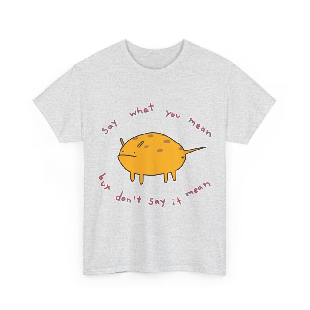 Grumpy Creature 'Say What You Mean' T-Shirt
