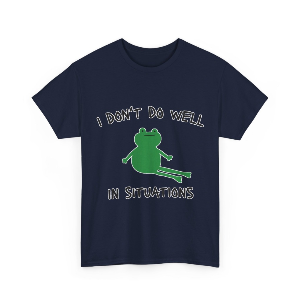 T-Shirt: 'I Don't Do Well in Situations' Frog Print