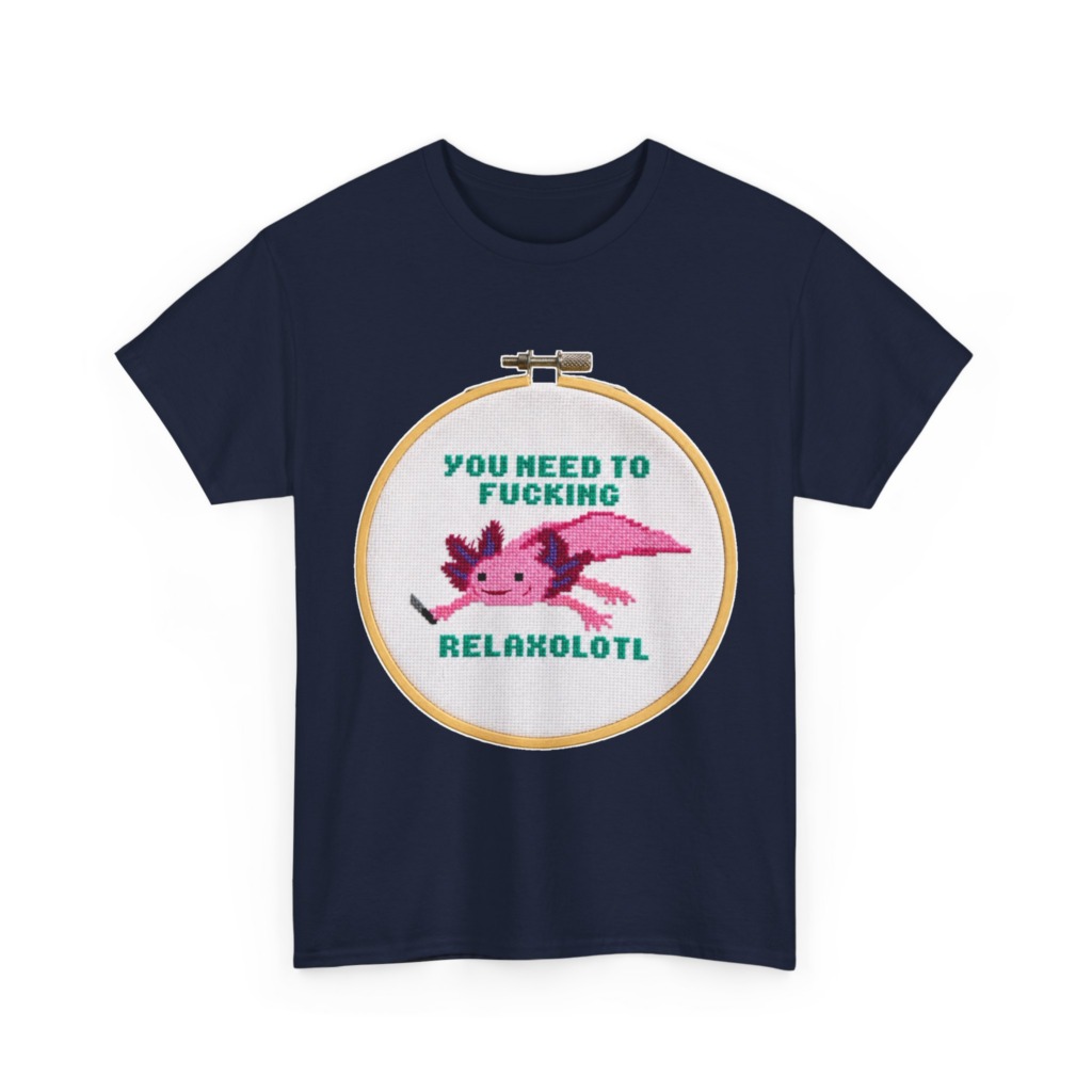 T-Shirt: You Need To F***ing Relaxolotl Axolotl Print