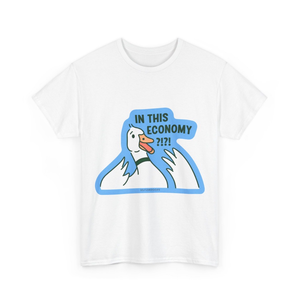 T-Shirt with 'In This Economy' Alarmed Goose Graphic