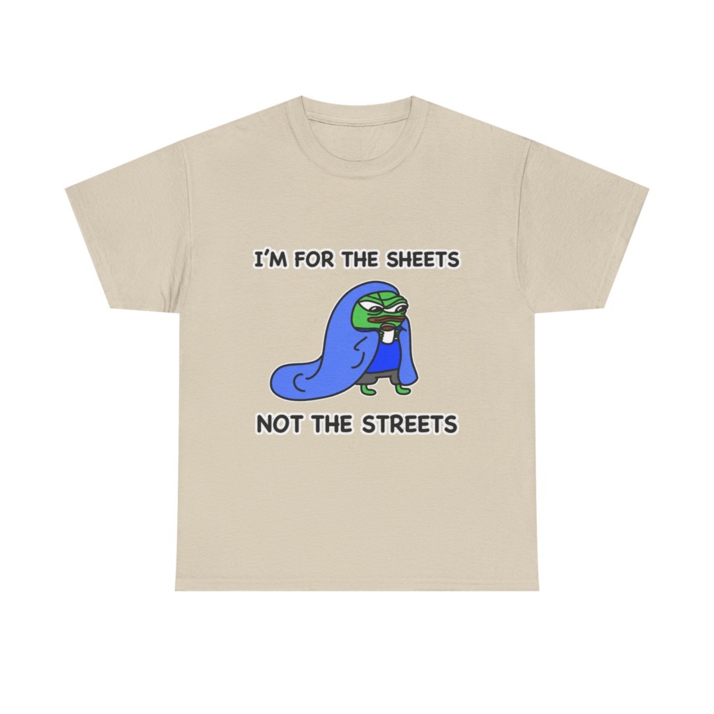 T-Shirt: Pepe 'Sheets Not Streets' Cozy Meme Design