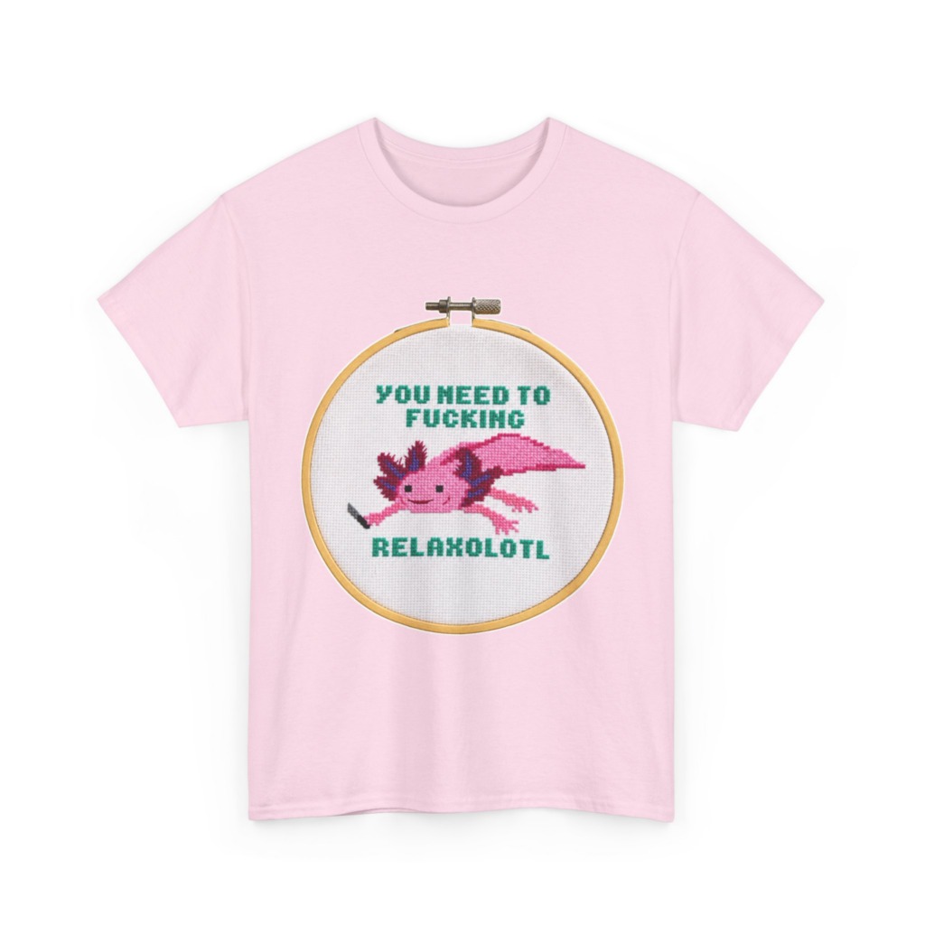 T-Shirt: You Need To F***ing Relaxolotl Axolotl Print