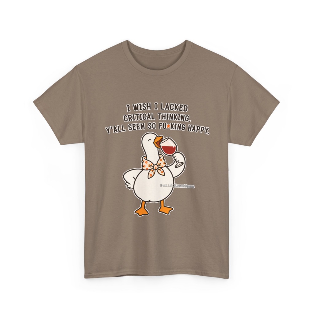 T-Shirt: Sarcastic Goose Wine Critical Thinking Quote
