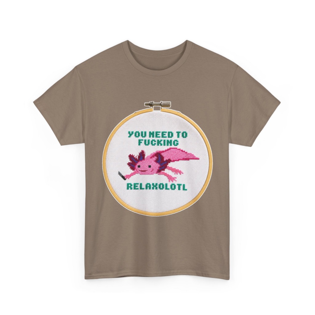 T-Shirt: You Need To F***ing Relaxolotl Axolotl Print