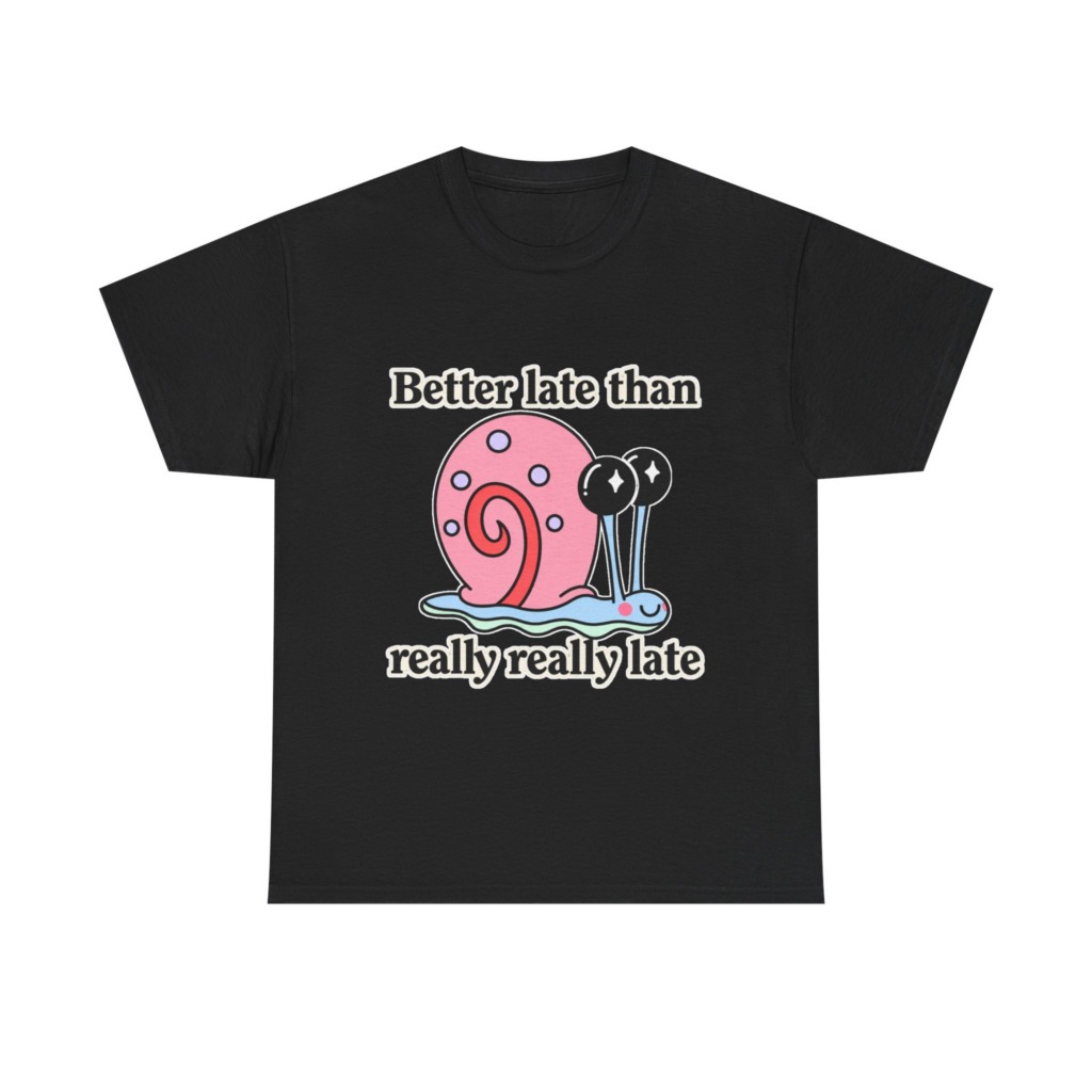 Cute Snail 'Better Late' Quote T-Shirt