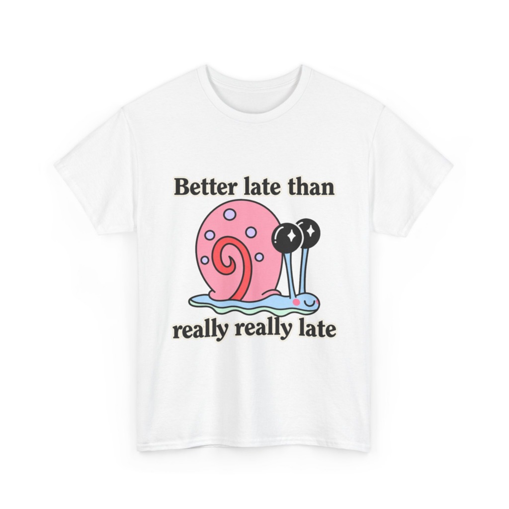 Cute Snail 'Better Late' Quote T-Shirt