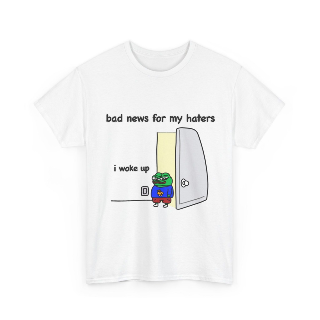 Pepe "I Woke Up Haters" Meme T-Shirt