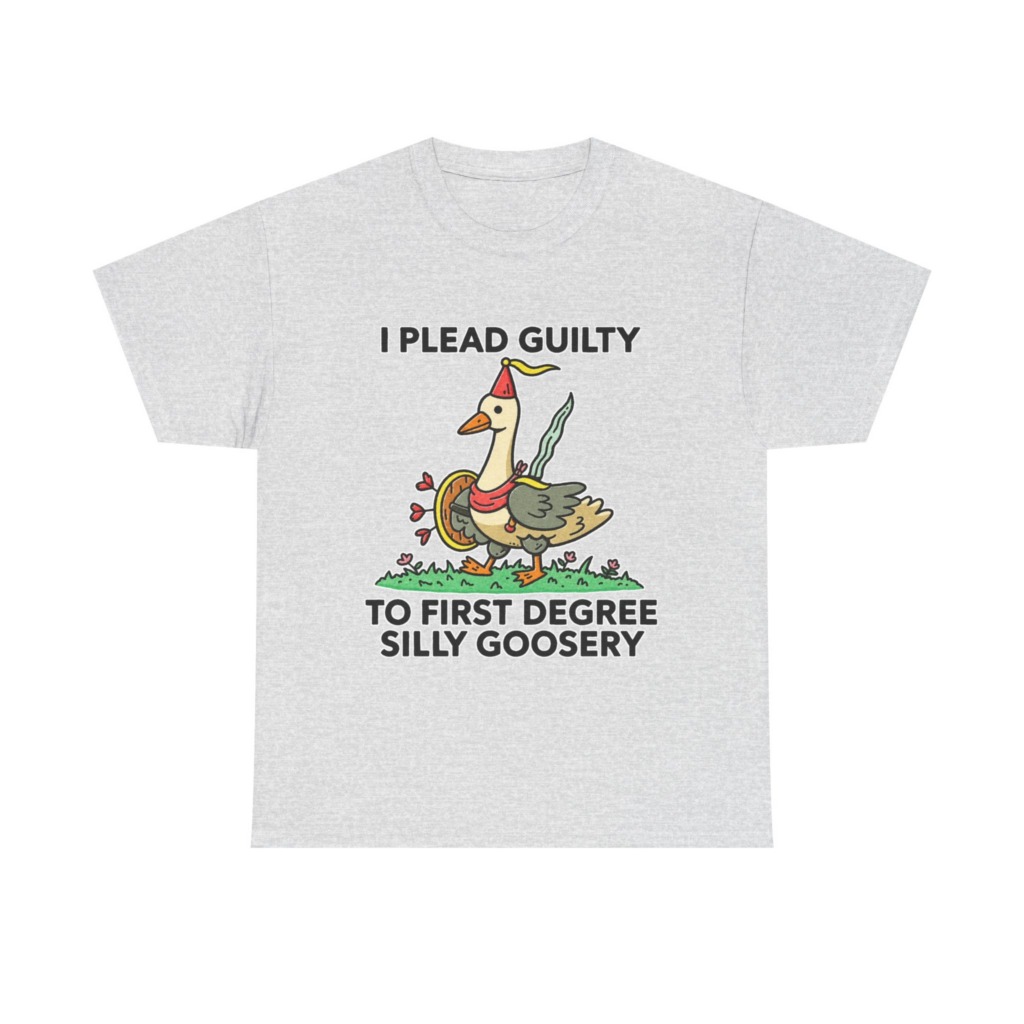 T-Shirt: I Plead Guilty Silly Goosery Goose Graphic
