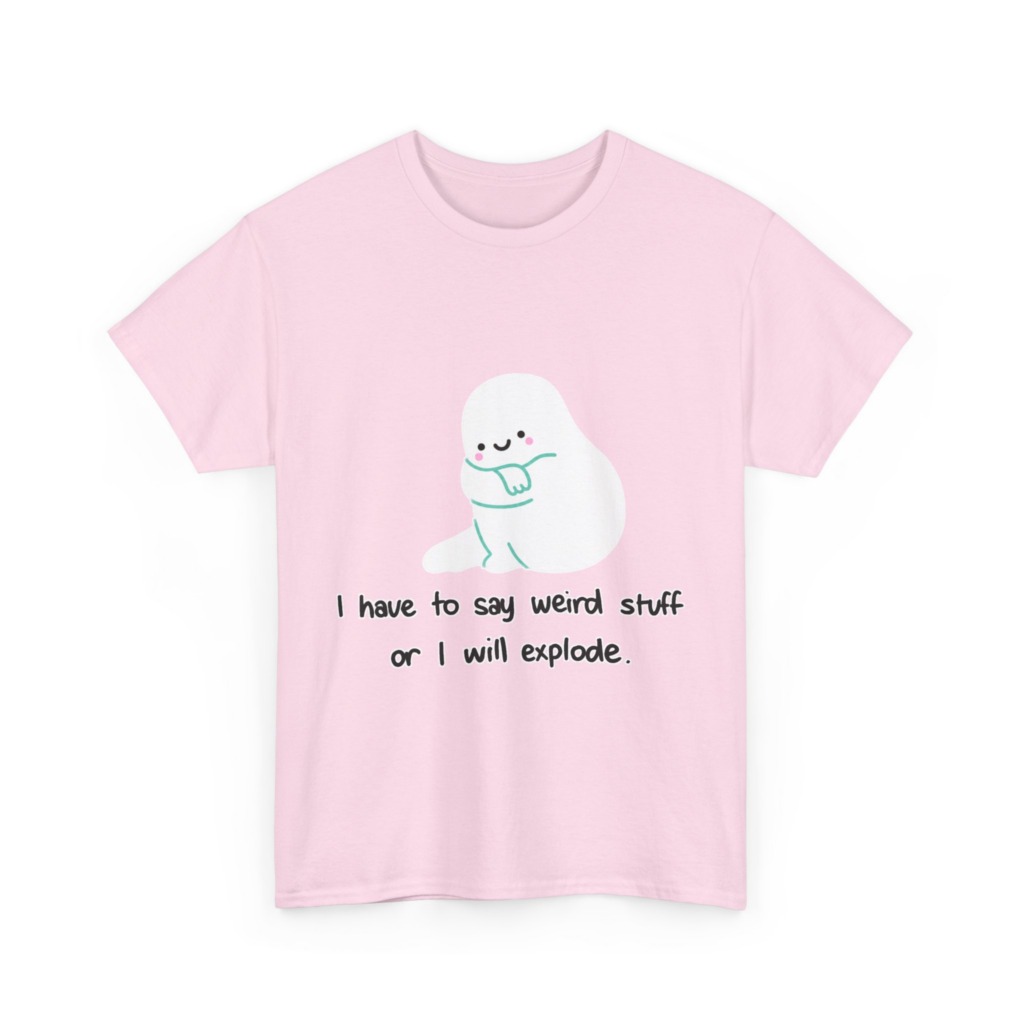Cute Blob 'I Have to Say Weird Stuff' T-Shirt