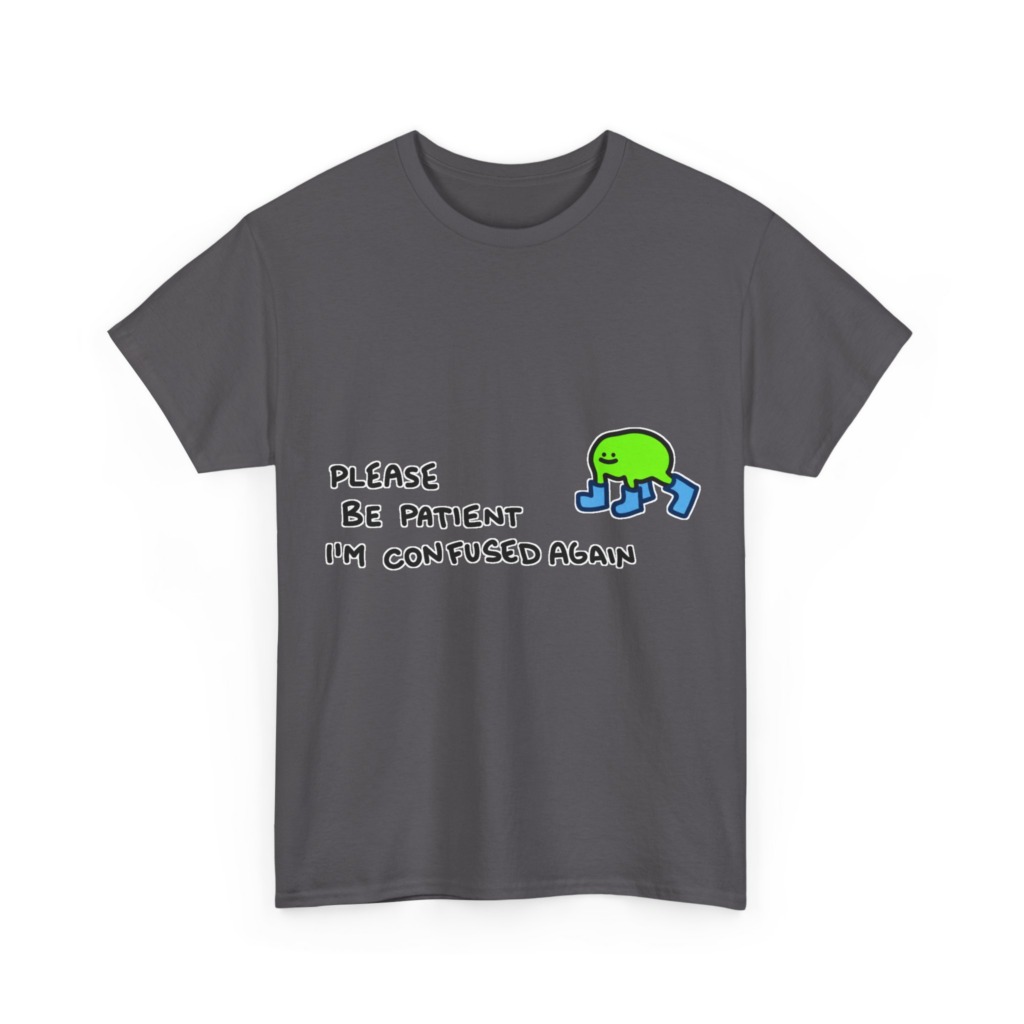 T-Shirt with Confused Blob & Patient Message