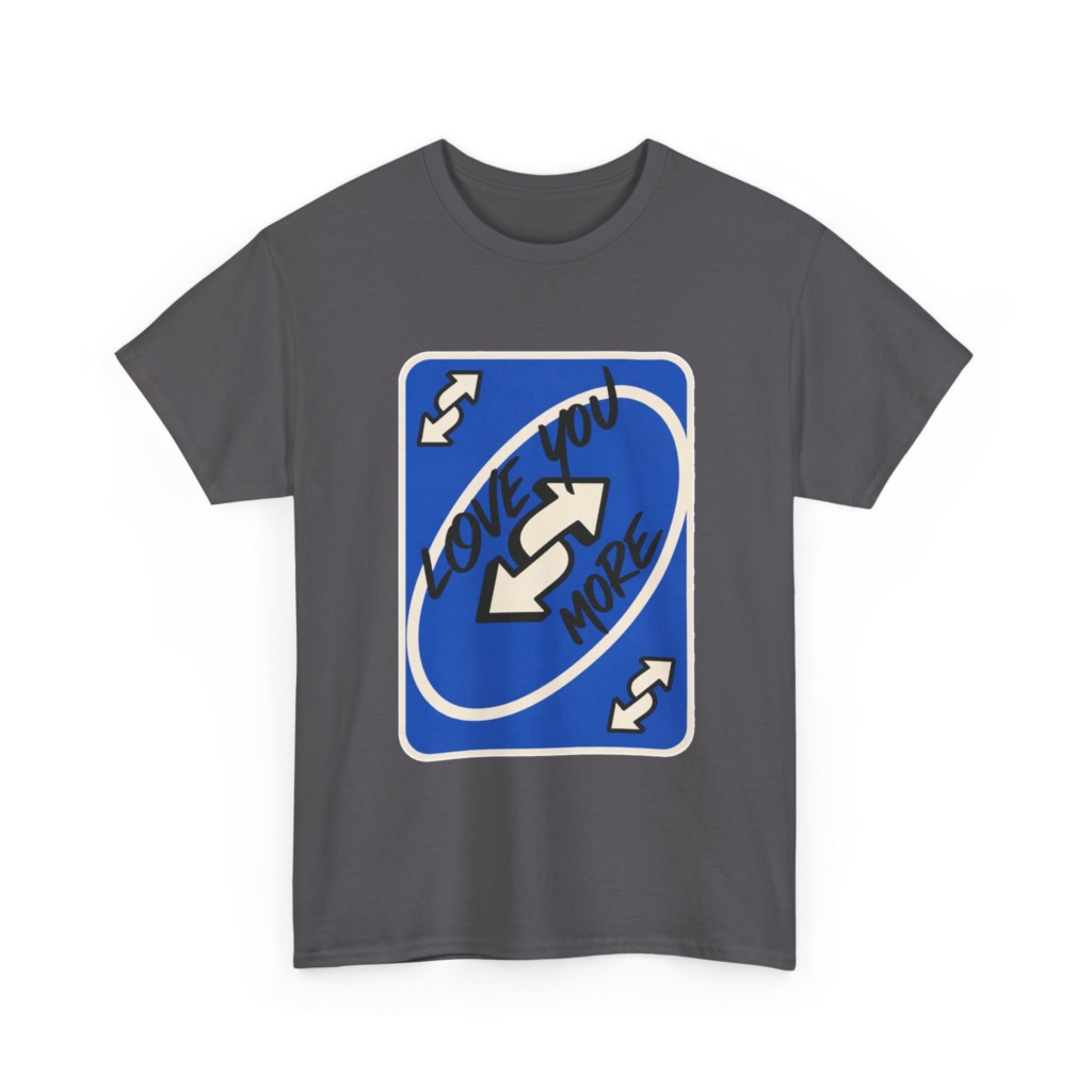 T-Shirt: "Love You More" Uno Reverse Card Graphic