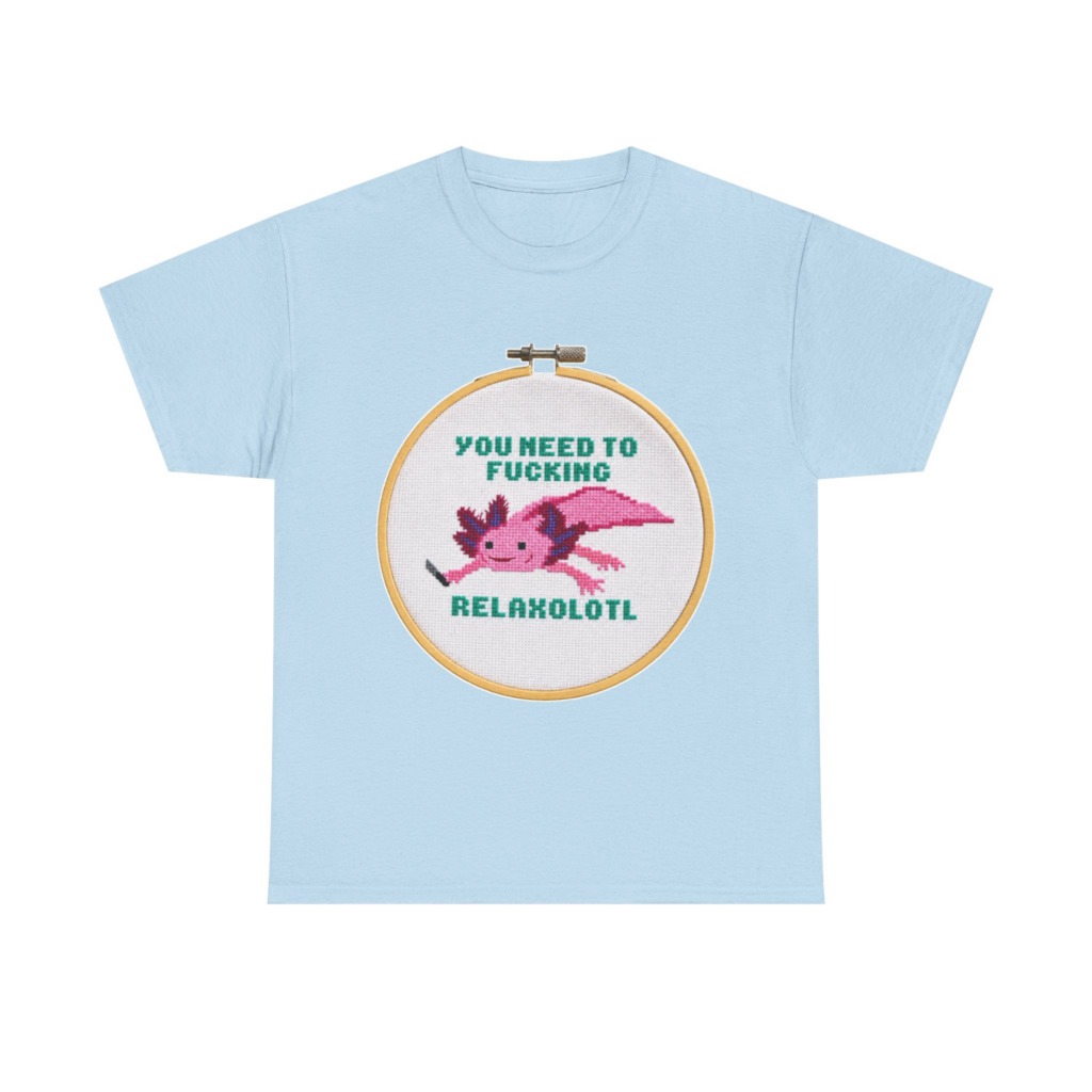 T-Shirt: You Need To F***ing Relaxolotl Axolotl Print