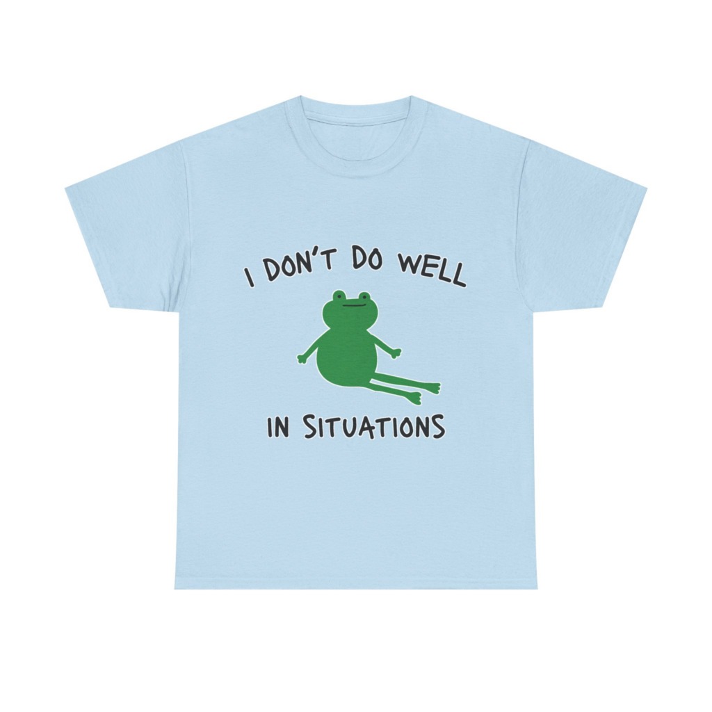 T-Shirt: 'I Don't Do Well in Situations' Frog Print