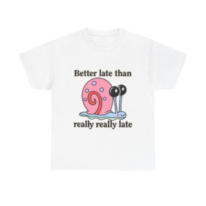 Cute Snail 'Better Late' Quote T-Shirt