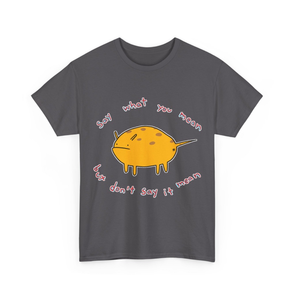 Grumpy Creature 'Say What You Mean' T-Shirt
