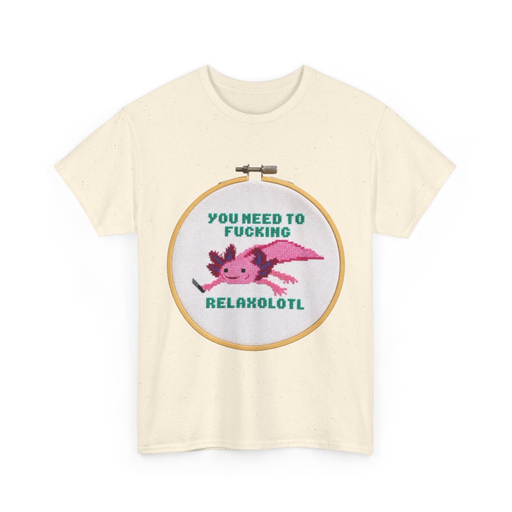 T-Shirt: You Need To F***ing Relaxolotl Axolotl Print