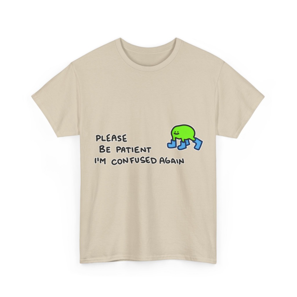 T-Shirt with Confused Blob & Patient Message