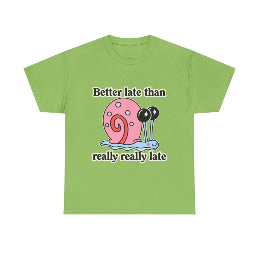 Cute Snail 'Better Late' Quote T-Shirt