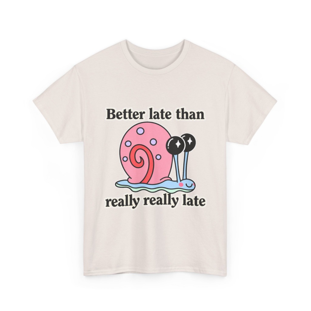 Cute Snail 'Better Late' Quote T-Shirt