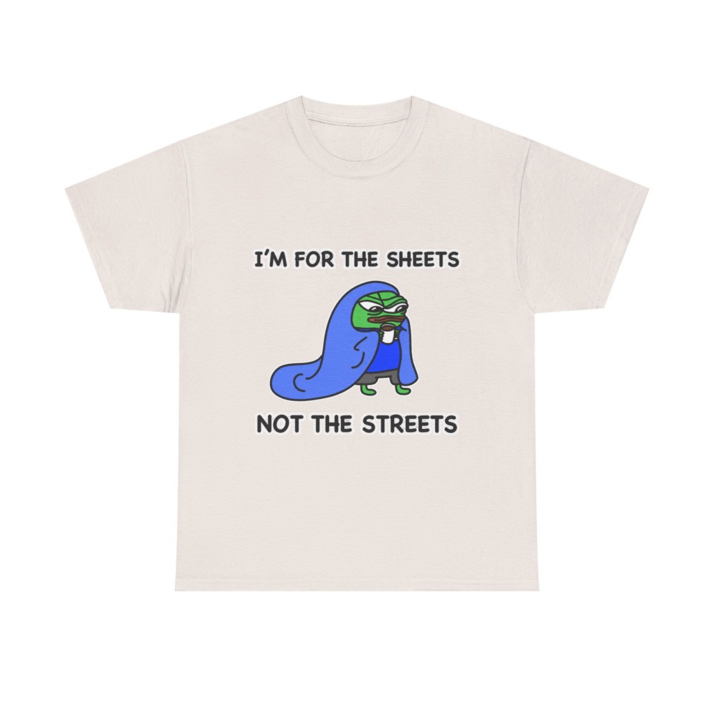 T-Shirt: Pepe 'Sheets Not Streets' Cozy Meme Design