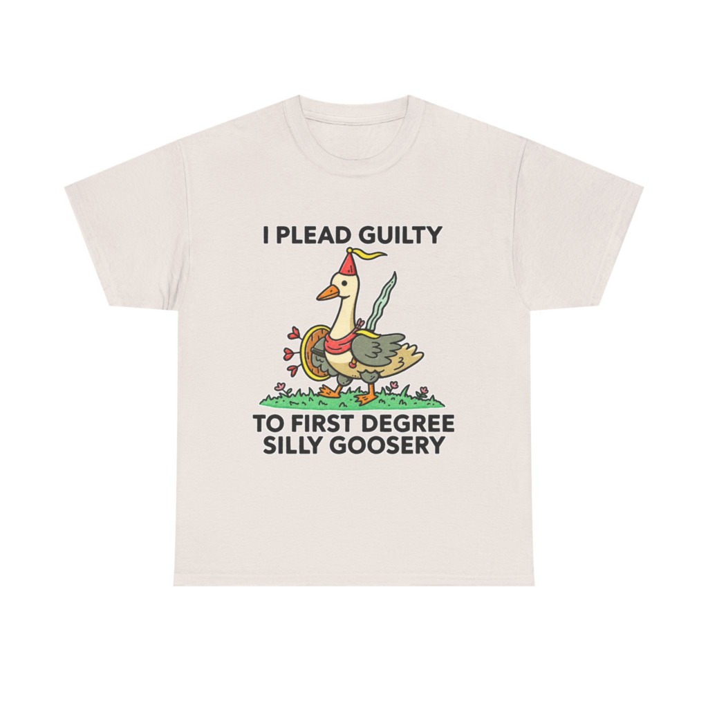 T-Shirt: I Plead Guilty Silly Goosery Goose Graphic