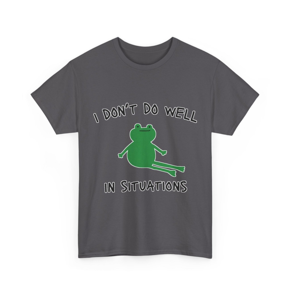 T-Shirt: 'I Don't Do Well in Situations' Frog Print