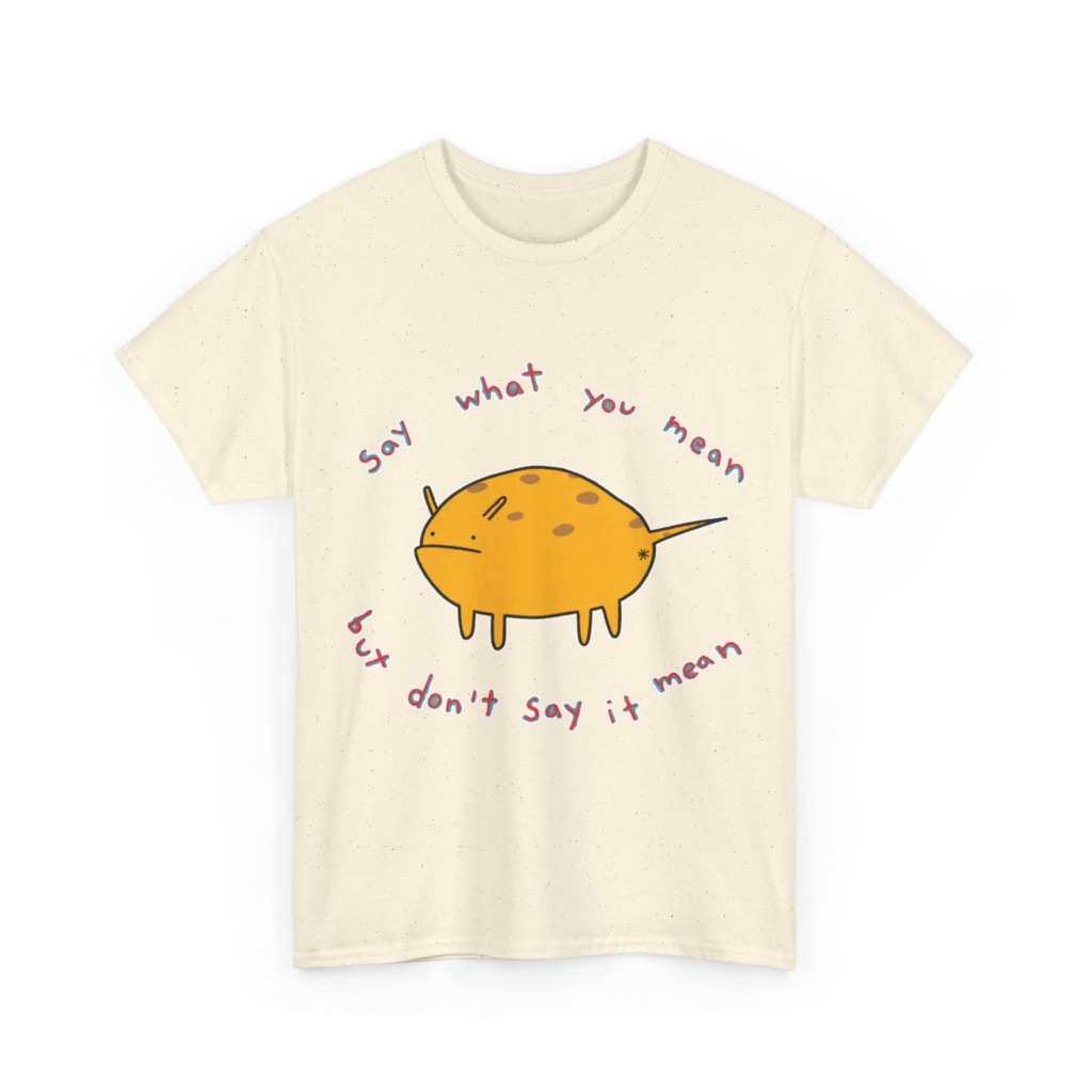 Grumpy Creature 'Say What You Mean' T-Shirt