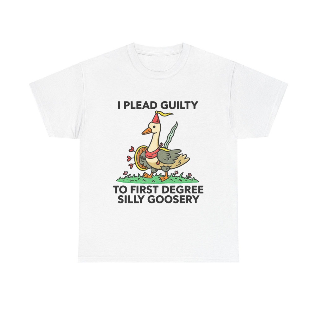 T-Shirt: I Plead Guilty Silly Goosery Goose Graphic