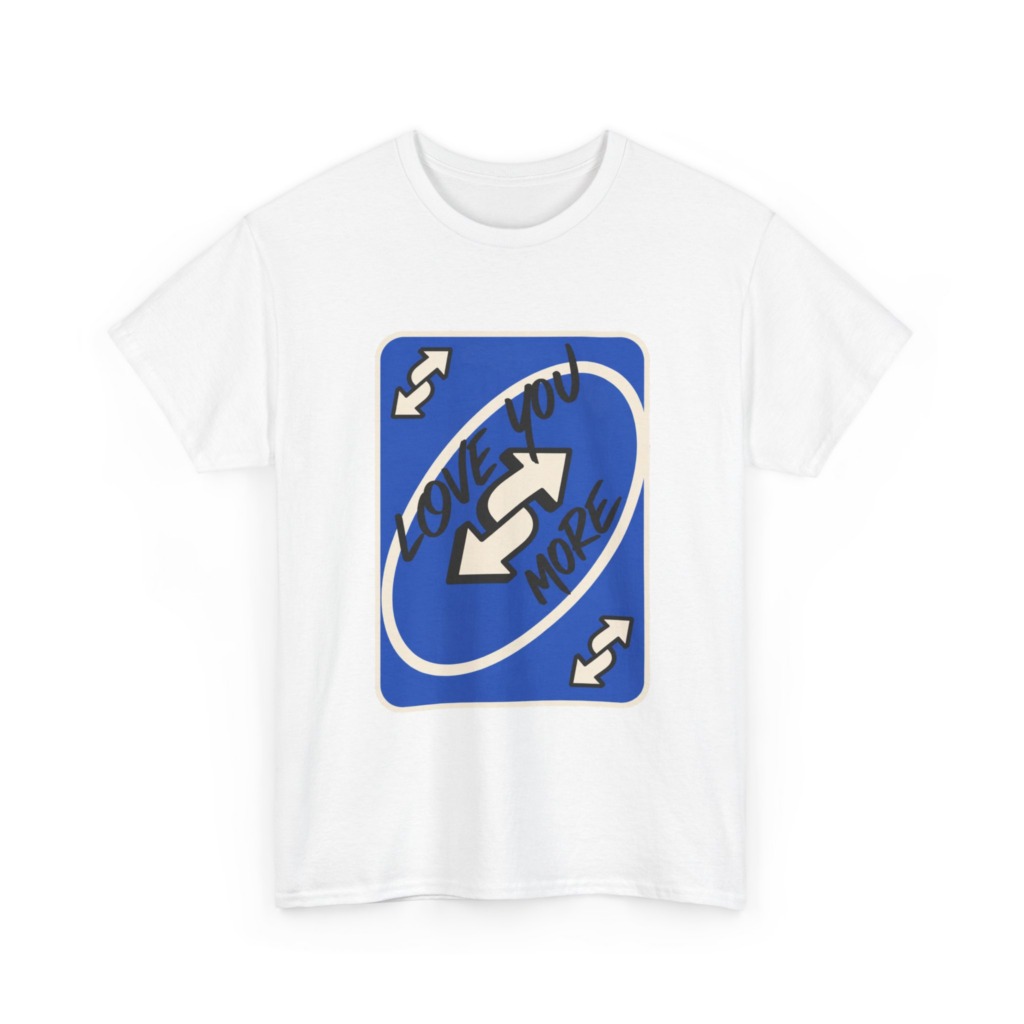 T-Shirt: "Love You More" Uno Reverse Card Graphic