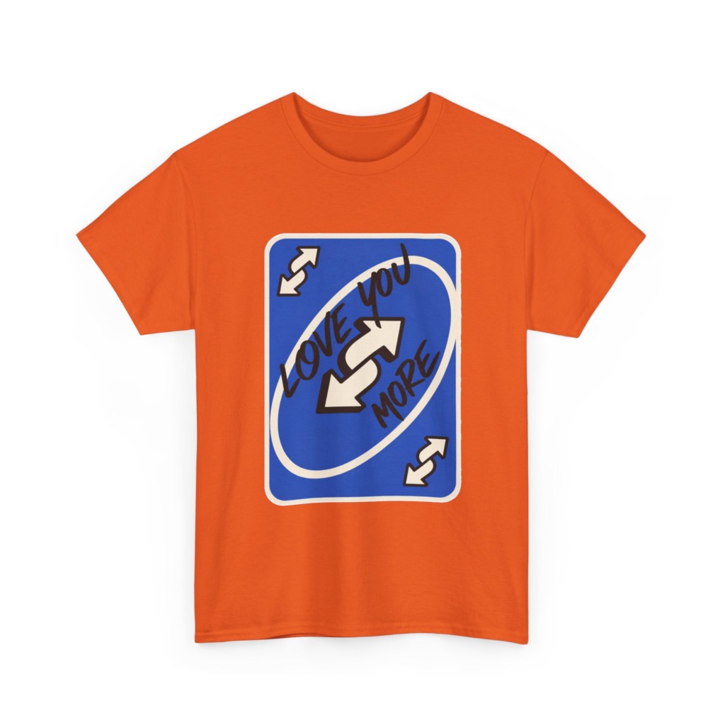 T-Shirt: "Love You More" Uno Reverse Card Graphic