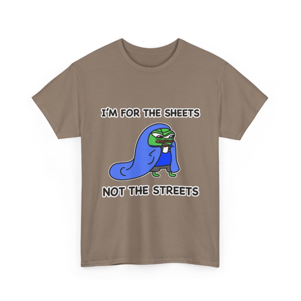 T-Shirt: Pepe 'Sheets Not Streets' Cozy Meme Design