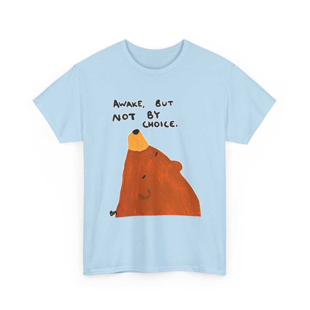 T-Shirt with 'Awake But Not By Choice' Bear Print