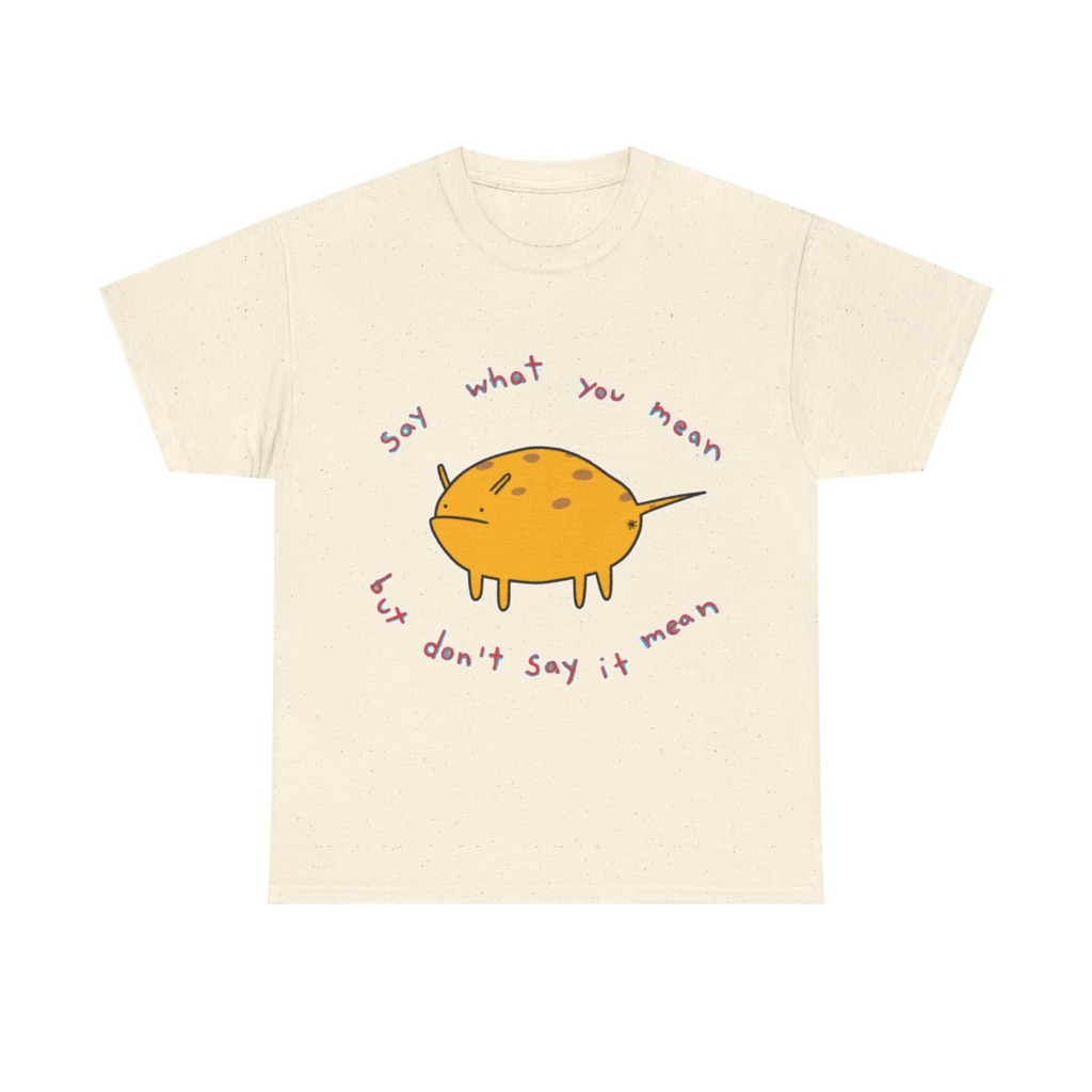 Grumpy Creature 'Say What You Mean' T-Shirt