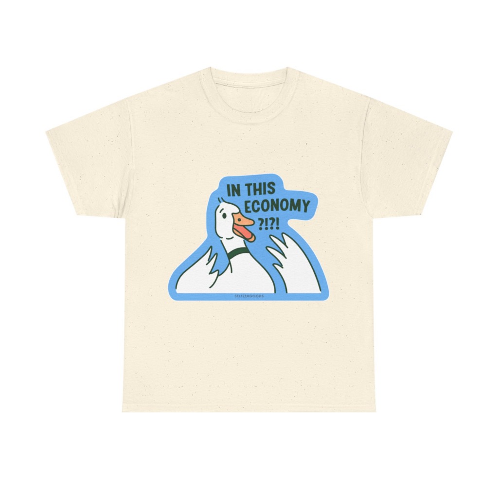 T-Shirt with 'In This Economy' Alarmed Goose Graphic
