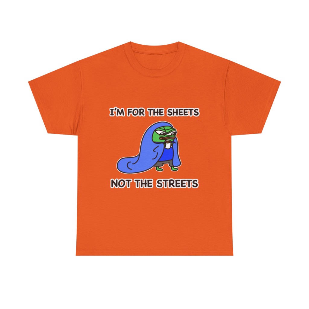T-Shirt: Pepe 'Sheets Not Streets' Cozy Meme Design