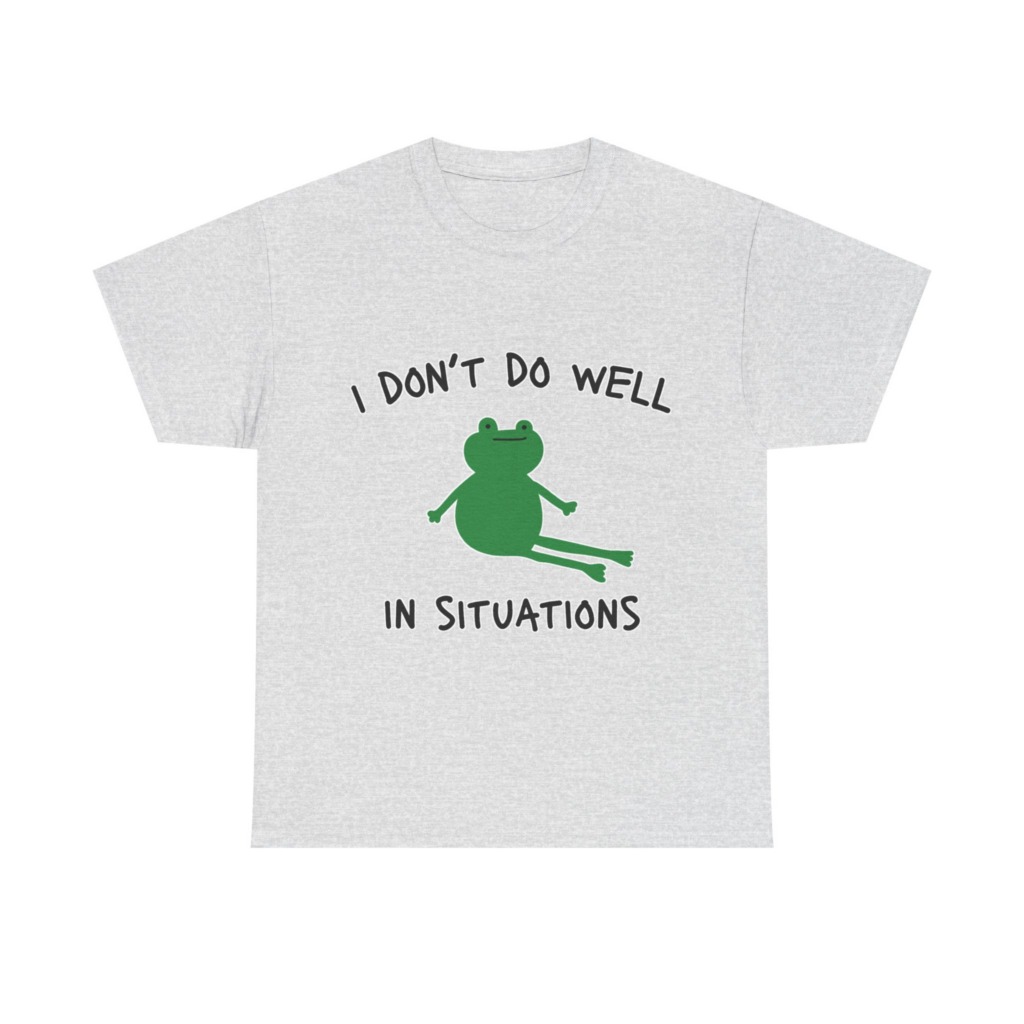 T-Shirt: 'I Don't Do Well in Situations' Frog Print