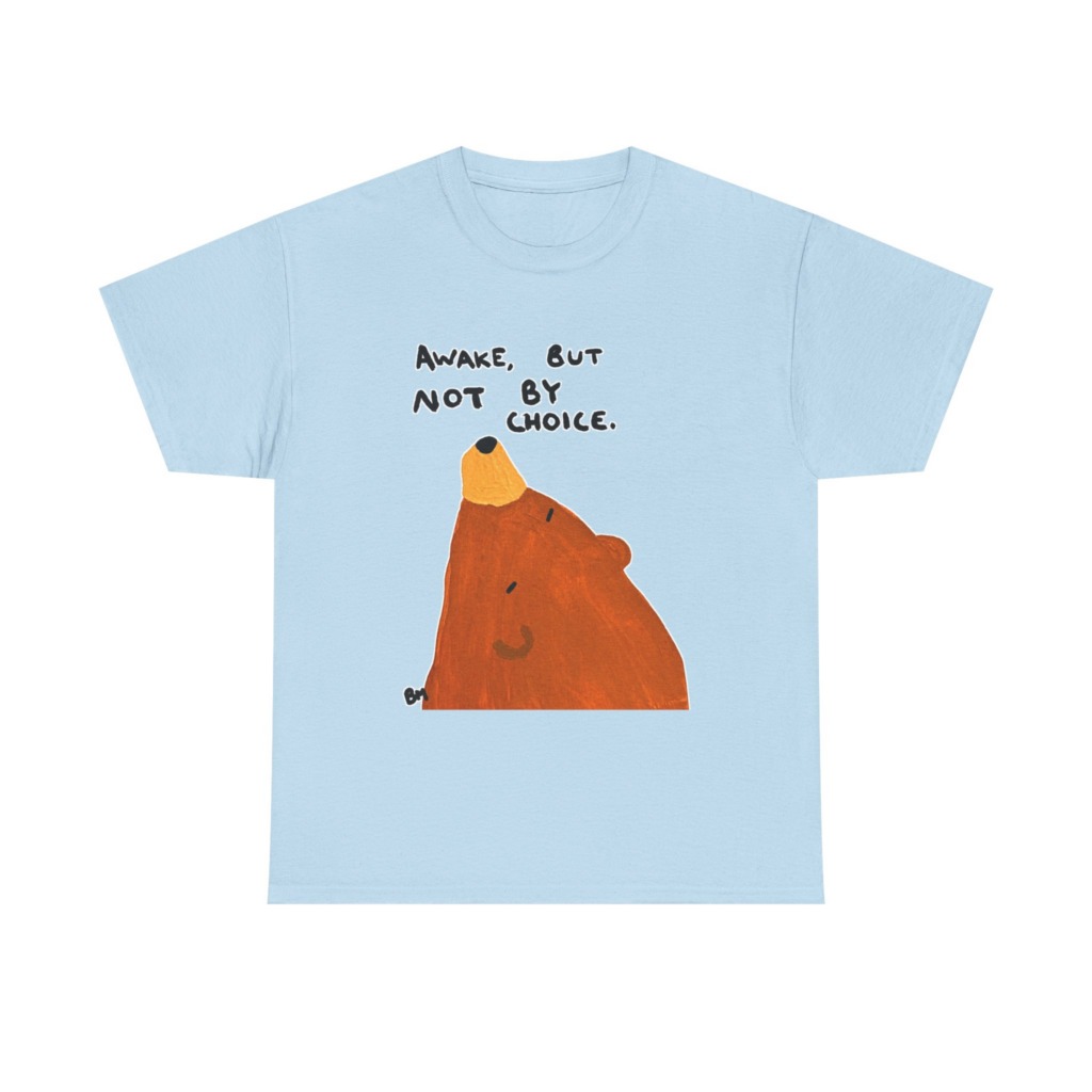 T-Shirt with 'Awake But Not By Choice' Bear Print
