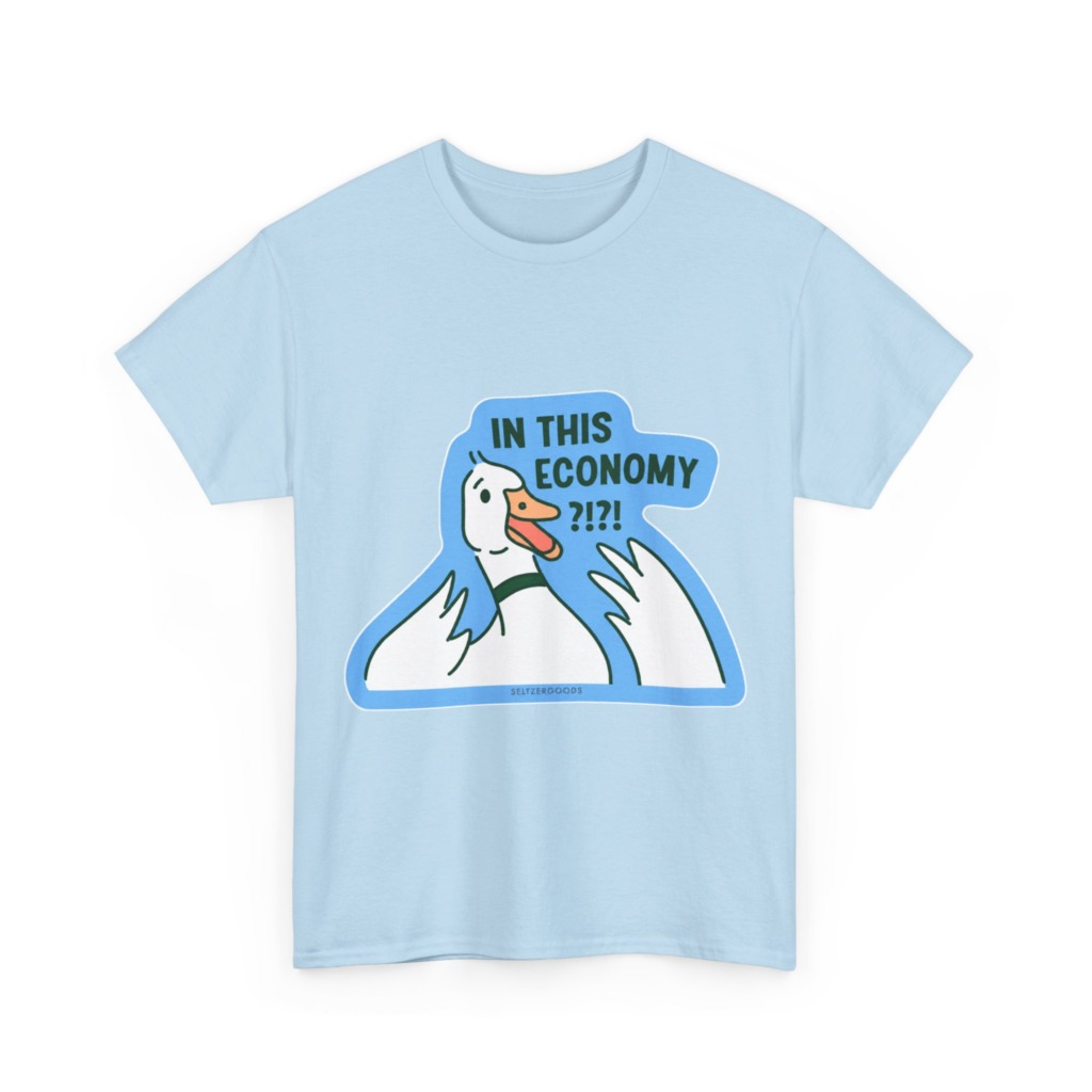 T-Shirt with 'In This Economy' Alarmed Goose Graphic