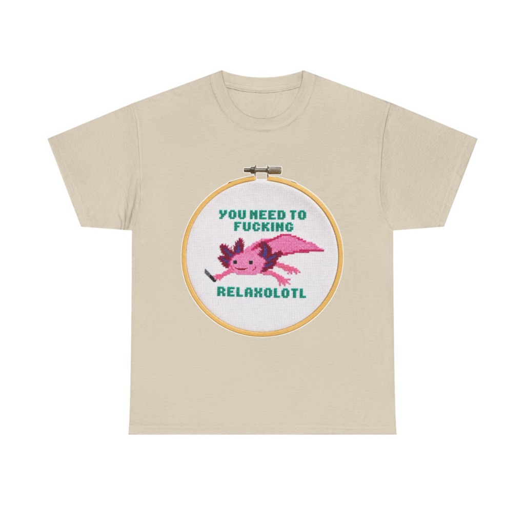 T-Shirt: You Need To F***ing Relaxolotl Axolotl Print