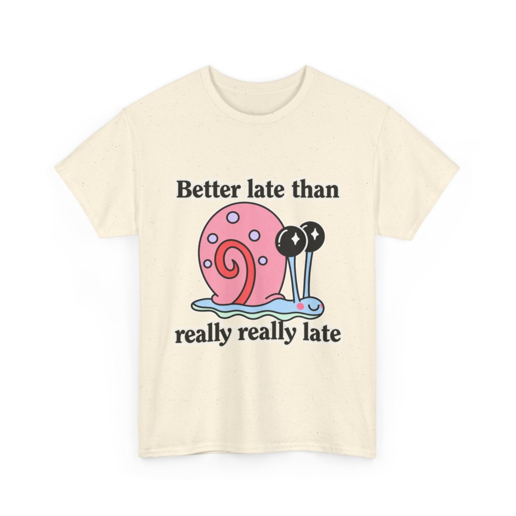 Cute Snail 'Better Late' Quote T-Shirt