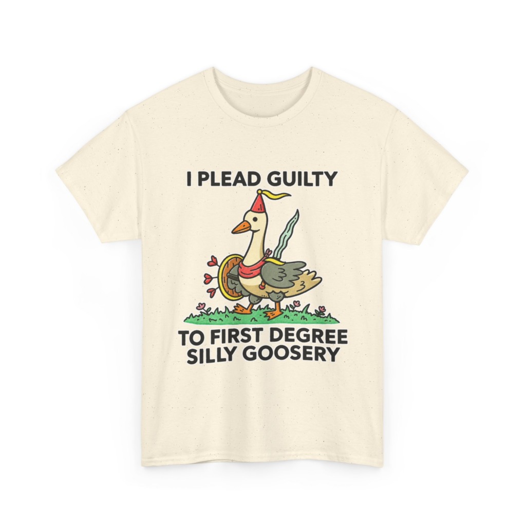 T-Shirt: I Plead Guilty Silly Goosery Goose Graphic
